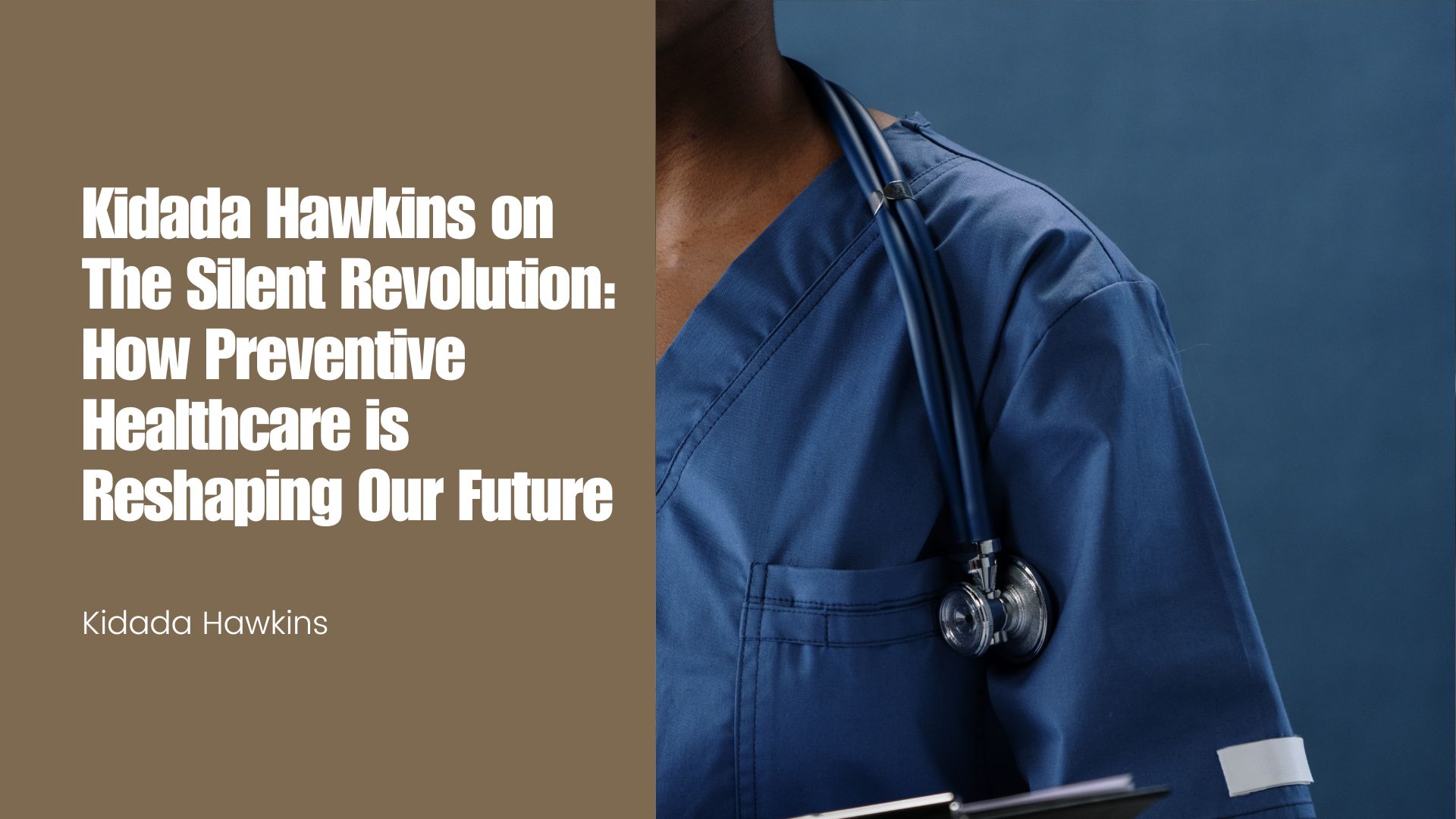 Kidada Hawkins on The Silent Revolution: How Preventive Healthcare is Reshaping Our Future