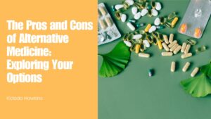 The Pros and Cons of Alternative Medicine Exploring Your Options - Kidada Hawkins