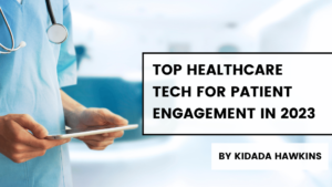 Top Healthcare Tech for Patient Engagement in 2023 Kidada Hawkins